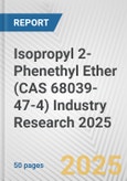 Isopropyl 2-Phenethyl Ether (CAS 68039-47-4) Industry Research 2025: Global and Regional Market Trends 2019-2024 and Forecast to 2029- Product Image