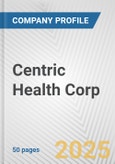 Centric Health Corp. Fundamental Company Report Including Financial, SWOT, Competitors and Industry Analysis- Product Image