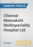 Chennai Meenakshi Multispeciality Hospital Ltd. Fundamental Company Report Including Financial, SWOT, Competitors and Industry Analysis- Product Image