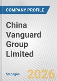 China Vanguard Group Limited Fundamental Company Report Including Financial, SWOT, Competitors and Industry Analysis- Product Image