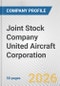 Joint Stock Company United Aircraft Corporation Fundamental Company Report Including Financial, SWOT, Competitors and Industry Analysis - Product Thumbnail Image