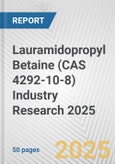 Lauramidopropyl Betaine (CAS 4292-10-8) Industry Research 2025: Global and Regional Market Trends 2019-2024 and Forecast to 2029- Product Image