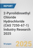2-Pyrrolidinoethyl Chloride Hydrochloride (CAS 7250-67-1) Industry Research 2025: Global and Regional Market Trends 2019-2024 and Forecast to 2029- Product Image