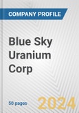 Blue Sky Uranium Corp. Fundamental Company Report Including Financial, SWOT, Competitors and Industry Analysis- Product Image