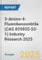 3-Amino-4-Fluorobenzonitrile (CAS 859855-53-1) Industry Research 2025: Global and Regional Market Trends 2019-2024 and Forecast to 2029 - Product Image