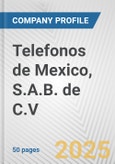 Telefonos de Mexico, S.A.B. de C.V. Fundamental Company Report Including Financial, SWOT, Competitors and Industry Analysis- Product Image