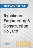 Byucksan Engineering & Construction Co., Ltd. Fundamental Company Report Including Financial, SWOT, Competitors and Industry Analysis- Product Image