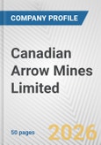 Canadian Arrow Mines Limited Fundamental Company Report Including Financial, SWOT, Competitors and Industry Analysis- Product Image