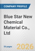 Blue Star New Chemical Material Co., Ltd. Fundamental Company Report Including Financial, SWOT, Competitors and Industry Analysis- Product Image