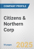 Citizens & Northern Corp. Fundamental Company Report Including Financial, SWOT, Competitors and Industry Analysis- Product Image