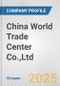 China World Trade Center Co.,Ltd. Fundamental Company Report Including Financial, SWOT, Competitors and Industry Analysis - Product Thumbnail Image