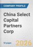 China Select Capital Partners Corp. Fundamental Company Report Including Financial, SWOT, Competitors and Industry Analysis- Product Image