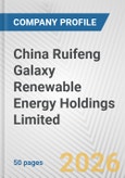 China Ruifeng Galaxy Renewable Energy Holdings Limited Fundamental Company Report Including Financial, SWOT, Competitors and Industry Analysis- Product Image