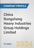 China Rongsheng Heavy Industries Group Holdings Limited Fundamental Company Report Including Financial, SWOT, Competitors and Industry Analysis- Product Image