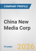 China New Media Corp. Fundamental Company Report Including Financial, SWOT, Competitors and Industry Analysis- Product Image