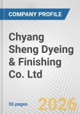 Chyang Sheng Dyeing & Finishing Co. Ltd. Fundamental Company Report Including Financial, SWOT, Competitors and Industry Analysis- Product Image