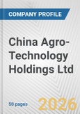China Agro-Technology Holdings Ltd. Fundamental Company Report Including Financial, SWOT, Competitors and Industry Analysis- Product Image