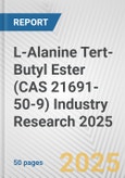 L-Alanine Tert-Butyl Ester (CAS 21691-50-9) Industry Research 2025: Global and Regional Market Trends 2019-2024 and Forecast to 2029- Product Image