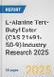 L-Alanine Tert-Butyl Ester (CAS 21691-50-9) Industry Research 2025: Global and Regional Market Trends 2019-2024 and Forecast to 2029 - Product Thumbnail Image