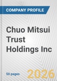 Chuo Mitsui Trust Holdings Inc Fundamental Company Report Including Financial, SWOT, Competitors and Industry Analysis- Product Image