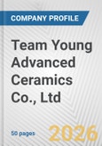 Team Young Advanced Ceramics Co., Ltd. Fundamental Company Report Including Financial, SWOT, Competitors and Industry Analysis- Product Image