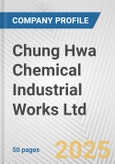 Chung Hwa Chemical Industrial Works Ltd. Fundamental Company Report Including Financial, SWOT, Competitors and Industry Analysis- Product Image