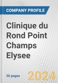 Clinique du Rond Point Champs Elysee Fundamental Company Report Including Financial, SWOT, Competitors and Industry Analysis- Product Image