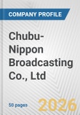 Chubu-Nippon Broadcasting Co., Ltd. Fundamental Company Report Including Financial, SWOT, Competitors and Industry Analysis- Product Image