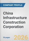 China Infrastructure Construction Corporation Fundamental Company Report Including Financial, SWOT, Competitors and Industry Analysis- Product Image