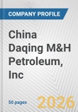 China Daqing M&H Petroleum, Inc. Fundamental Company Report Including Financial, SWOT, Competitors and Industry Analysis- Product Image
