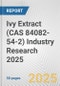 Ivy Extract (CAS 84082-54-2) Industry Research 2025: Global and Regional Market Trends 2019-2024 and Forecast to 2029 - Product Image