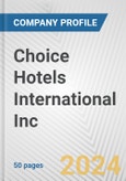 Choice Hotels International Inc. Fundamental Company Report Including Financial, SWOT, Competitors and Industry Analysis- Product Image
