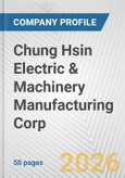 Chung Hsin Electric & Machinery Manufacturing Corp. Fundamental Company Report Including Financial, SWOT, Competitors and Industry Analysis- Product Image