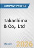 Takashima & Co,. Ltd. Fundamental Company Report Including Financial, SWOT, Competitors and Industry Analysis- Product Image