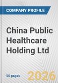 China Public Healthcare Holding Ltd Fundamental Company Report Including Financial, SWOT, Competitors and Industry Analysis- Product Image