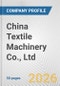China Textile Machinery Co., Ltd. Fundamental Company Report Including Financial, SWOT, Competitors and Industry Analysis - Product Thumbnail Image