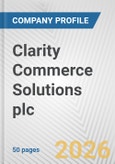 Clarity Commerce Solutions plc Fundamental Company Report Including Financial, SWOT, Competitors and Industry Analysis- Product Image