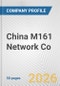 China M161 Network Co. Fundamental Company Report Including Financial, SWOT, Competitors and Industry Analysis - Product Thumbnail Image