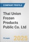 Thai Union Frozen Products Public Co. Ltd. Fundamental Company Report Including Financial, SWOT, Competitors and Industry Analysis - Product Thumbnail Image