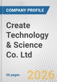 Create Technology & Science Co. Ltd. Fundamental Company Report Including Financial, SWOT, Competitors and Industry Analysis- Product Image
