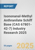 Isononanal-Methyl Anthranilate Schiff Base (CAS 67801-42-7) Industry Research 2025: Global and Regional Market Trends 2019-2024 and Forecast to 2029- Product Image