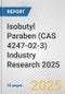 Isobutyl Paraben (CAS 4247-02-3) Industry Research 2025: Global and Regional Market Trends 2019-2024 and Forecast to 2029 - Product Image