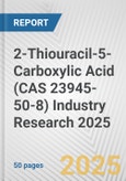 2-Thiouracil-5-Carboxylic Acid (CAS 23945-50-8) Industry Research 2025: Global and Regional Market Trends 2019-2024 and Forecast to 2029- Product Image
