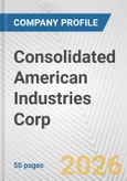 Consolidated American Industries Corp. Fundamental Company Report Including Financial, SWOT, Competitors and Industry Analysis- Product Image
