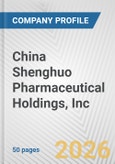 China Shenghuo Pharmaceutical Holdings, Inc. Fundamental Company Report Including Financial, SWOT, Competitors and Industry Analysis- Product Image
