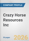Crazy Horse Resources Inc. Fundamental Company Report Including Financial, SWOT, Competitors and Industry Analysis- Product Image