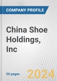 China Shoe Holdings, Inc. Fundamental Company Report Including Financial, SWOT, Competitors and Industry Analysis- Product Image