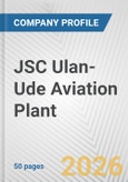 JSC Ulan-Ude Aviation Plant Fundamental Company Report Including Financial, SWOT, Competitors and Industry Analysis- Product Image