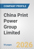 China Print Power Group Limited Fundamental Company Report Including Financial, SWOT, Competitors and Industry Analysis- Product Image