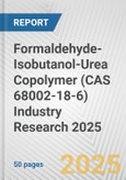 Formaldehyde-Isobutanol-Urea Copolymer (CAS 68002-18-6) Industry Research 2025: Global and Regional Market Trends 2019-2024 and Forecast to 2029- Product Image